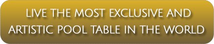 Live the most exclusive and artistic pool table in the world